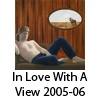 In Love With A View, 2005-06