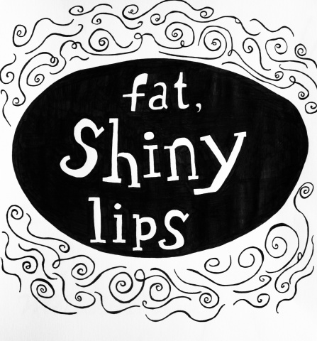 Fat, Shiny Lips