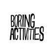 Boring Activities