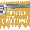 Proceed With Caution
