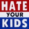 YOU HATE YOUR KIDS
