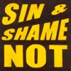 SIN & SHAME NOT PRIDE