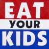YOU EAT YOUR KIDS