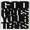 GOD HATES YOUR TEARS