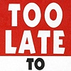 TOO LATE TO PRAY