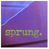 sprung.
