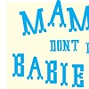 Mamas, Don't Let Your Babies Grow Up to Be Cowboys
