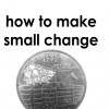 How to Make Small Change