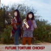Future Torture Chicks