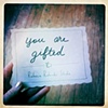 You are gifted