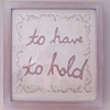 To Have To Hold