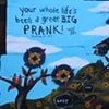 Your Whole Life's Been A Great Big Prank!