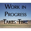 Work In Progress Takes Time
