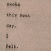 Recap (When I awoke this next day, I felt)