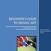 Beginner's Guide to Mosaic Art