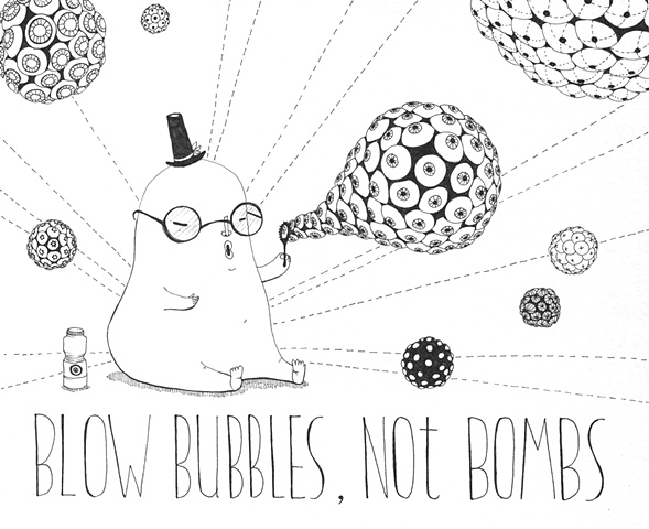 Blow Bubbles, Not Bombs