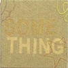 I'VE GOT SOME THING