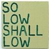 So Low Shall Low