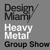 HEAVY METAL - Design Miami/ 2007