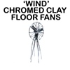 'Wind' Chromed Clay Floor Fans

Maarten Baas

