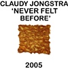 "Never Felt Before"

Claudy Jongstra

