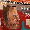 We Ain't Got Shit '06