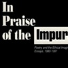 IN PRAISE OF THE IMPURE: 
POETRY AND THE ETHICAL IMAGINATION
(Essays, 1980-1991)