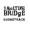 THE MeLTING BRiDgE Soundtrack
