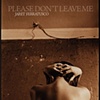 PLEASE DON'T LEAVE ME
Jaret Ferratusco