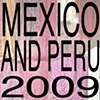 Mexico and Peru -- Winter 2009
