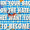 Turn Your Back On The Hate They Want You To Become