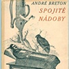 ANDRE BRETON
Spojite Nadoby

- S.V.U. Manes, Prague.  1934
- Soft cover
- Cover illustration by Toyen
- Translated by Vitezslav Nezval & Jindrich Honzl

