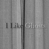 I like Ghosts