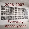 Everyday Apocalypses
2006-2007