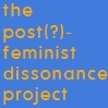 the post-feminist dissonance project
