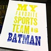 My Favorite Sports Team is Batman