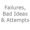 Failures, Bad Ideas & Attempts