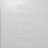 The Funniest Thing I've Ever Heard (Memorial)