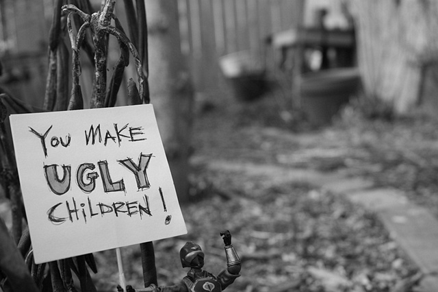 You Make Ugly Children !