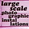 LARGE SCALE PHOTOGRAPHIC INSTALLATIONS