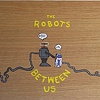 The Robots Between Us