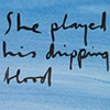 she played his dripping blood like an instrument