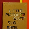 ALL OF THE ABOVE (Little Pictures Have Big Ears)