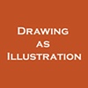 Drawing as Illustration