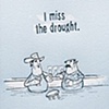 I miss the drought