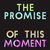 THE PROMISE OF THIS MOMENT