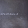 NOT QUITE ART