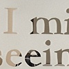 I miss seeing your face.