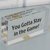 You Gotta Stay in the Game