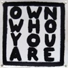 OWN WHO YOU ARE